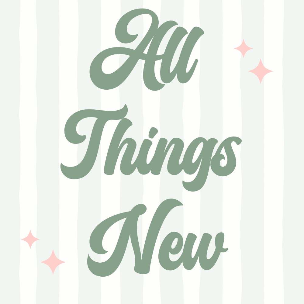 All Things New