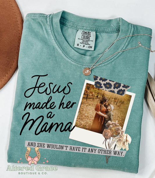Jesus Made Her A Mama Tee